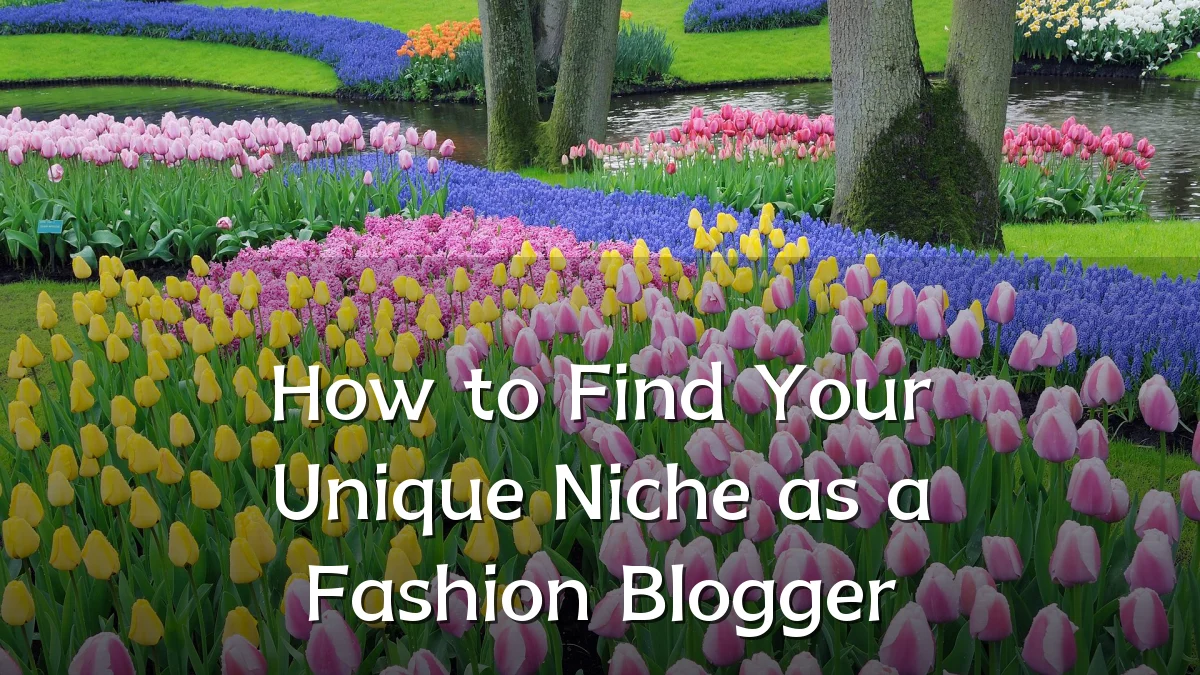 How to Find Your Unique Niche as a Fashion Blogger
