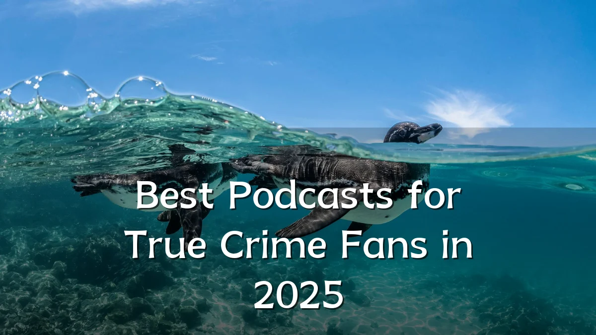 Best Podcasts for True Crime Fans in 2025