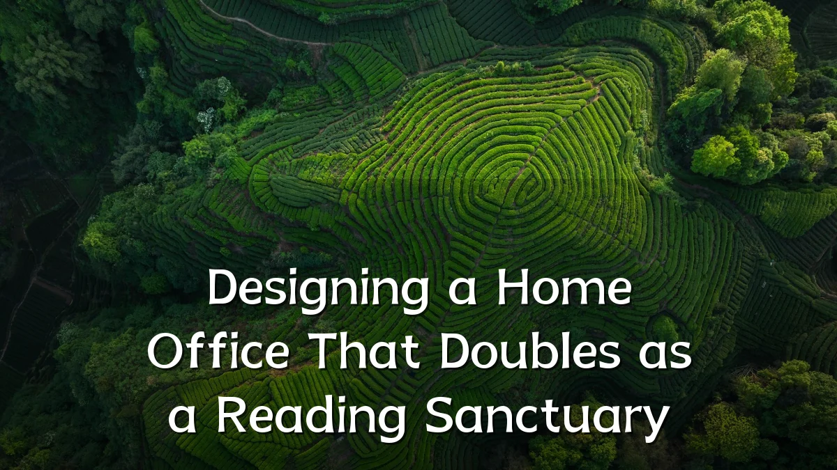 Designing a Home Office That Doubles as a Reading Sanctuary