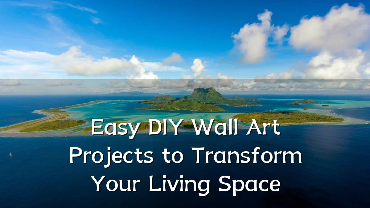 Easy DIY Wall Art Projects to Transform Your Living Space