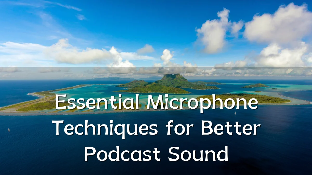 Essential Microphone Techniques for Better Podcast Sound