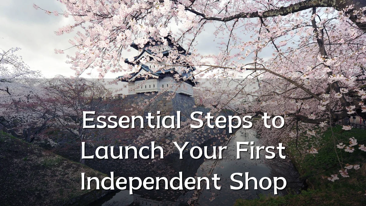 Essential Steps to Launch Your First Independent Shop