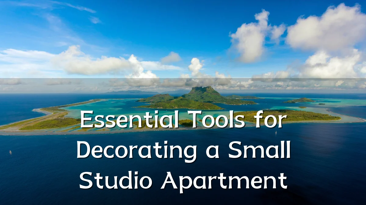 Essential Tools for Decorating a Small Studio Apartment