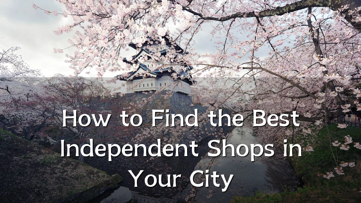 How to Find the Best Independent Shops in Your City