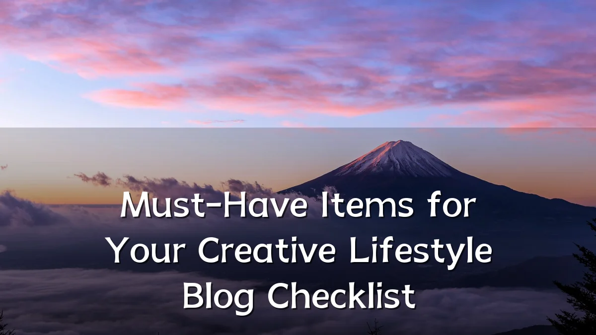 Must-Have Items for Your Creative Lifestyle Blog Checklist