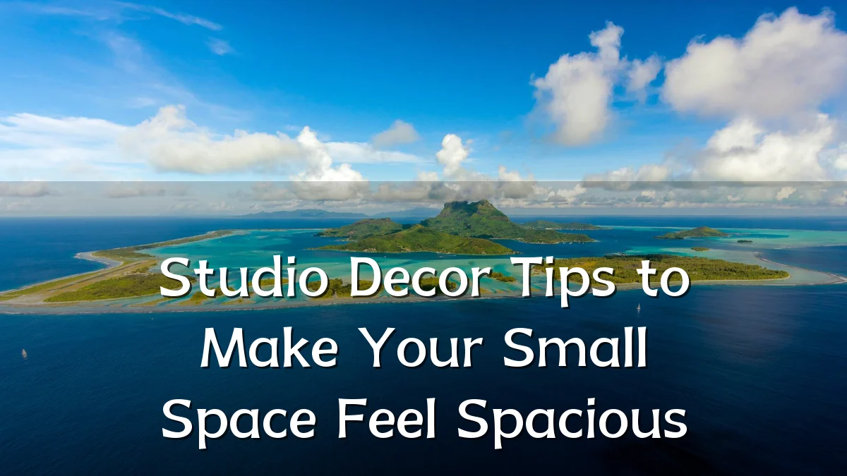 Studio Decor Tips to Make Your Small Space Feel Spacious