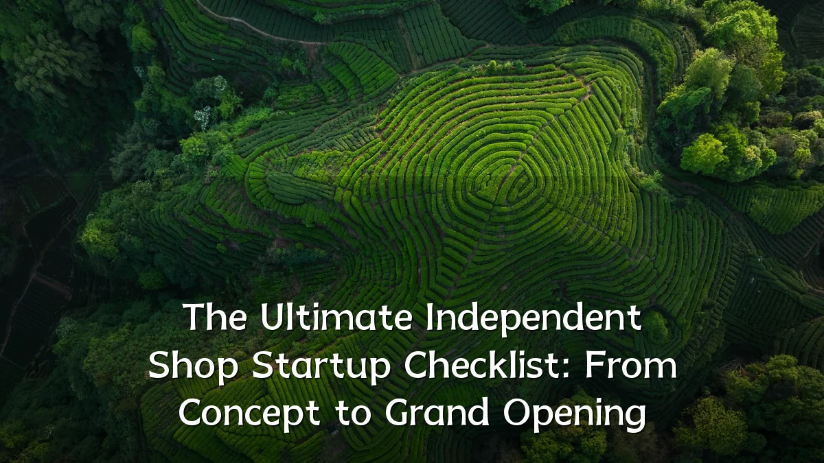 The Ultimate Independent Shop Startup Checklist: From Concept to Grand Opening
