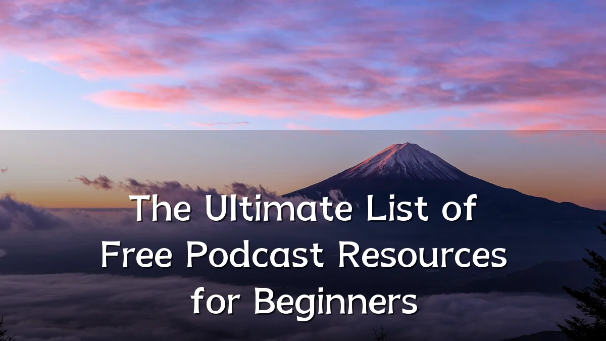 The Ultimate List of Free Podcast Resources for Beginners