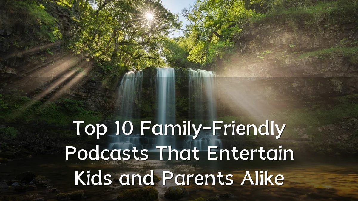 Top 10 Family-Friendly Podcasts That Entertain Kids and Parents Alike