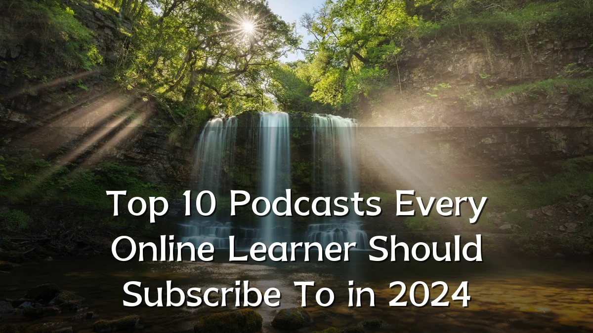Top 10 Podcasts Every Online Learner Should Subscribe To in 2024