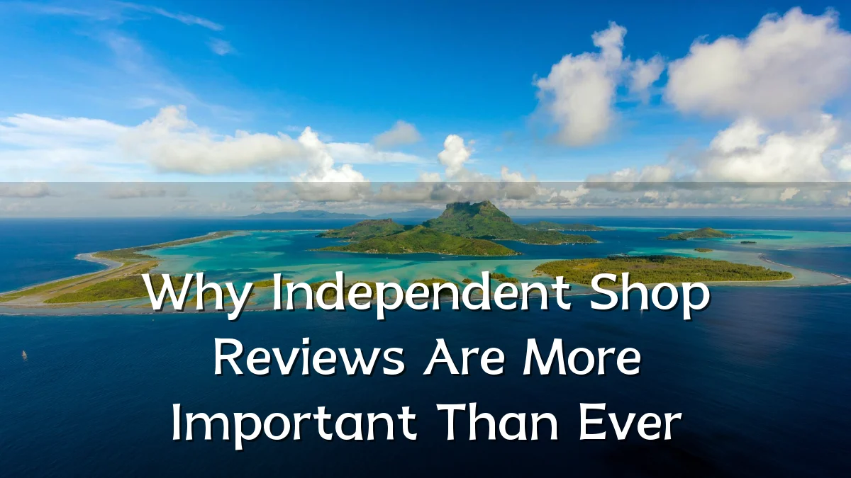 Why Independent Shop Reviews Are More Important Than Ever