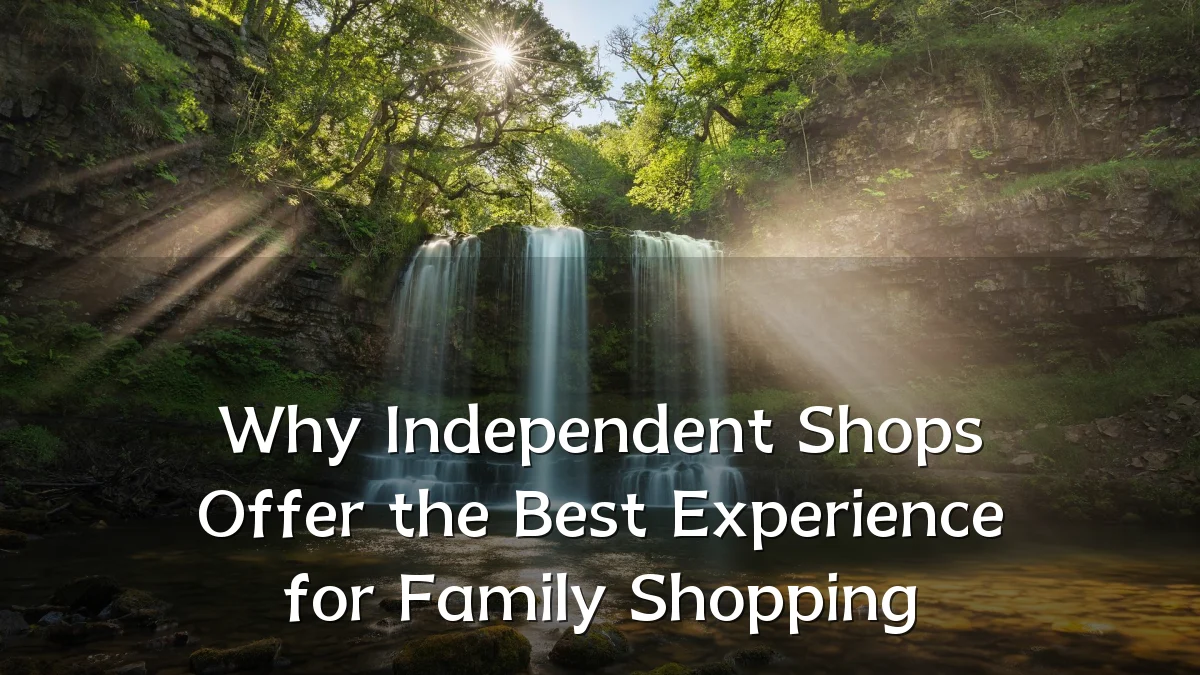 Why Independent Shops Offer the Best Experience for Family Shopping
