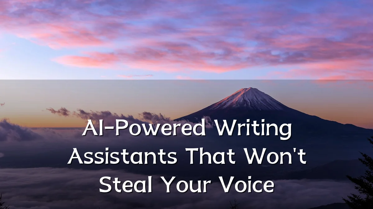 AI-Powered Writing Assistants That Won't Steal Your Voice