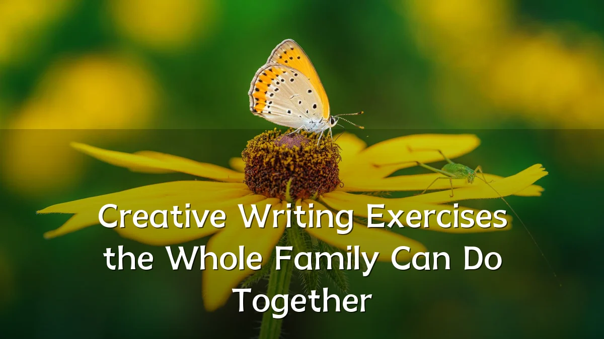 Creative Writing Exercises the Whole Family Can Do Together