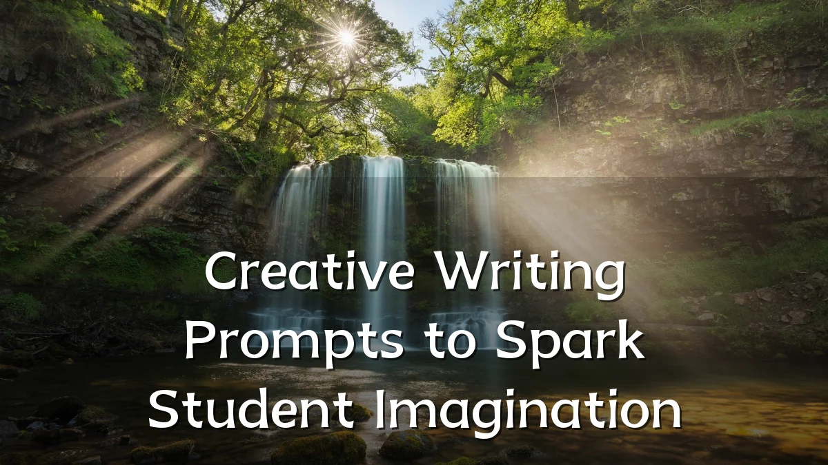Creative Writing Prompts to Spark Student Imagination