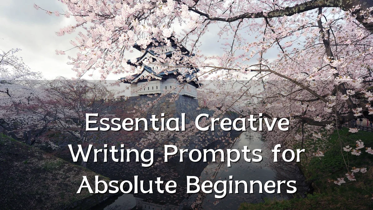 Essential Creative Writing Prompts for Absolute Beginners
