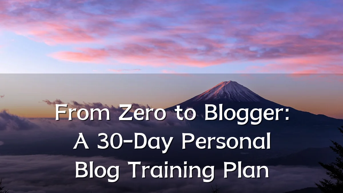 From Zero to Blogger: A 30-Day Personal Blog Training Plan