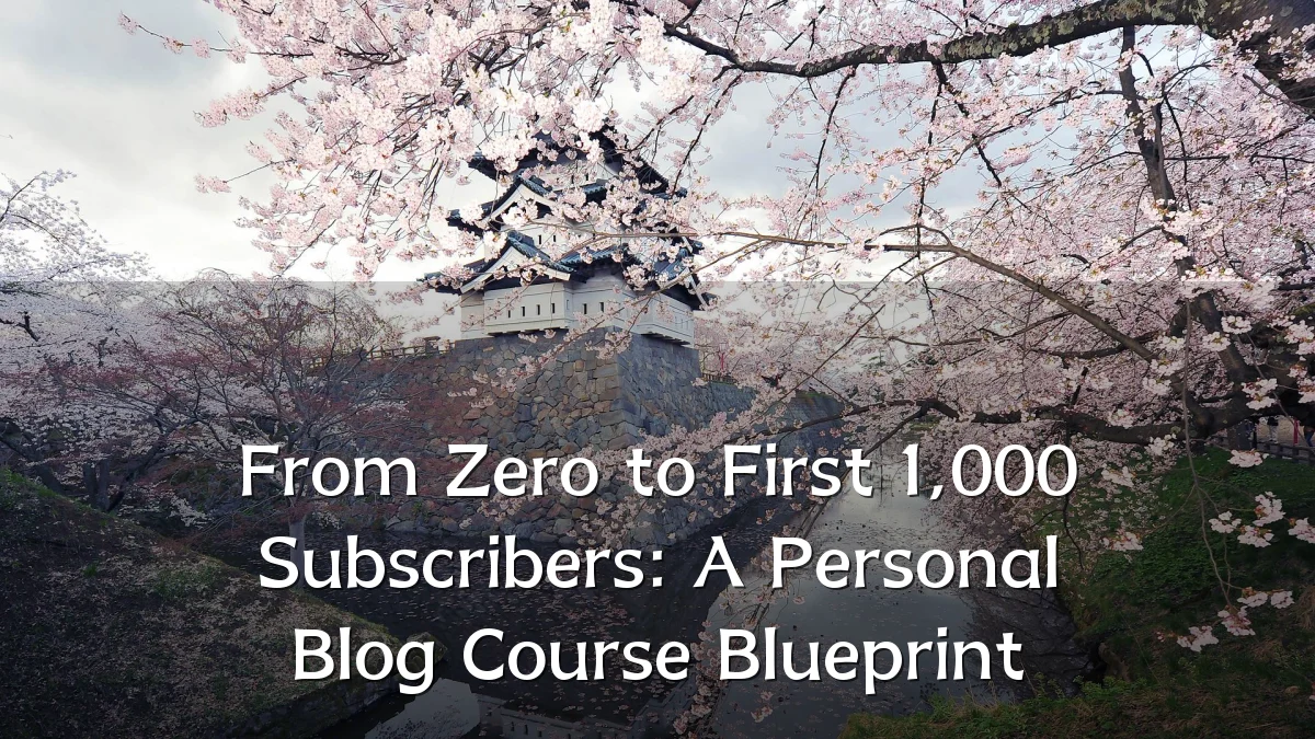 From Zero to First 1,000 Subscribers: A Personal Blog Course Blueprint