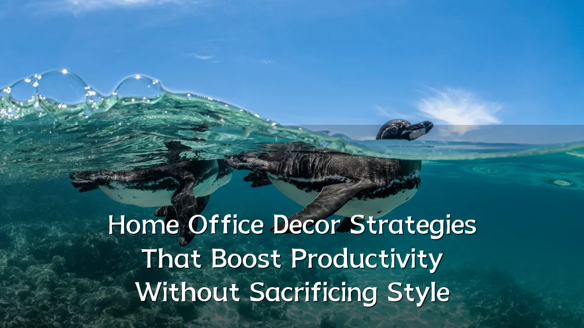 Home Office Decor Strategies That Boost Productivity Without Sacrificing Style