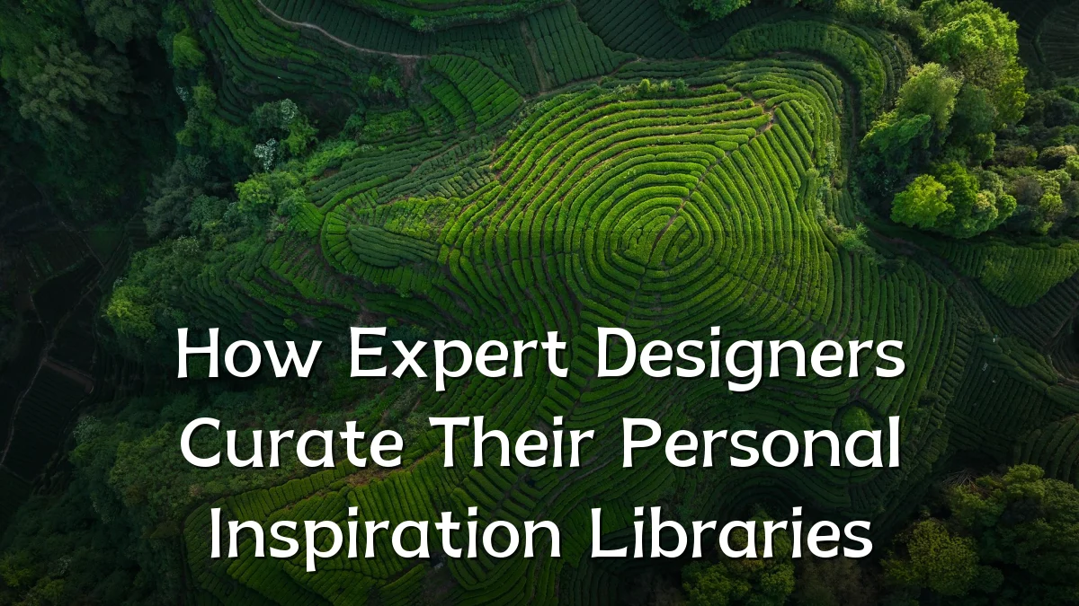How Expert Designers Curate Their Personal Inspiration Libraries
