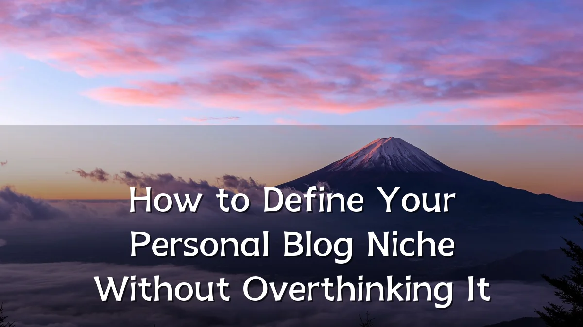 How to Define Your Personal Blog Niche Without Overthinking It