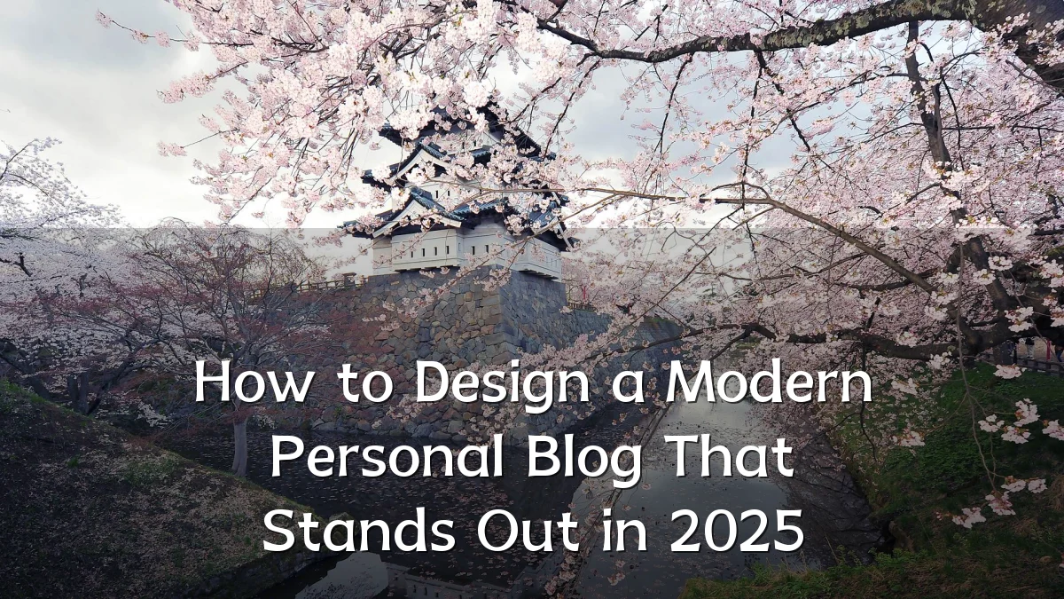 How to Design a Modern Personal Blog That Stands Out in 2025