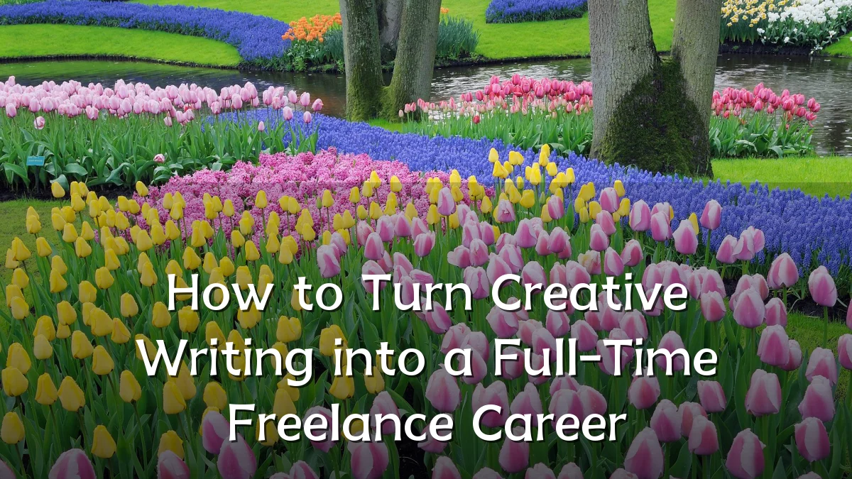 How to Turn Creative Writing into a Full-Time Freelance Career