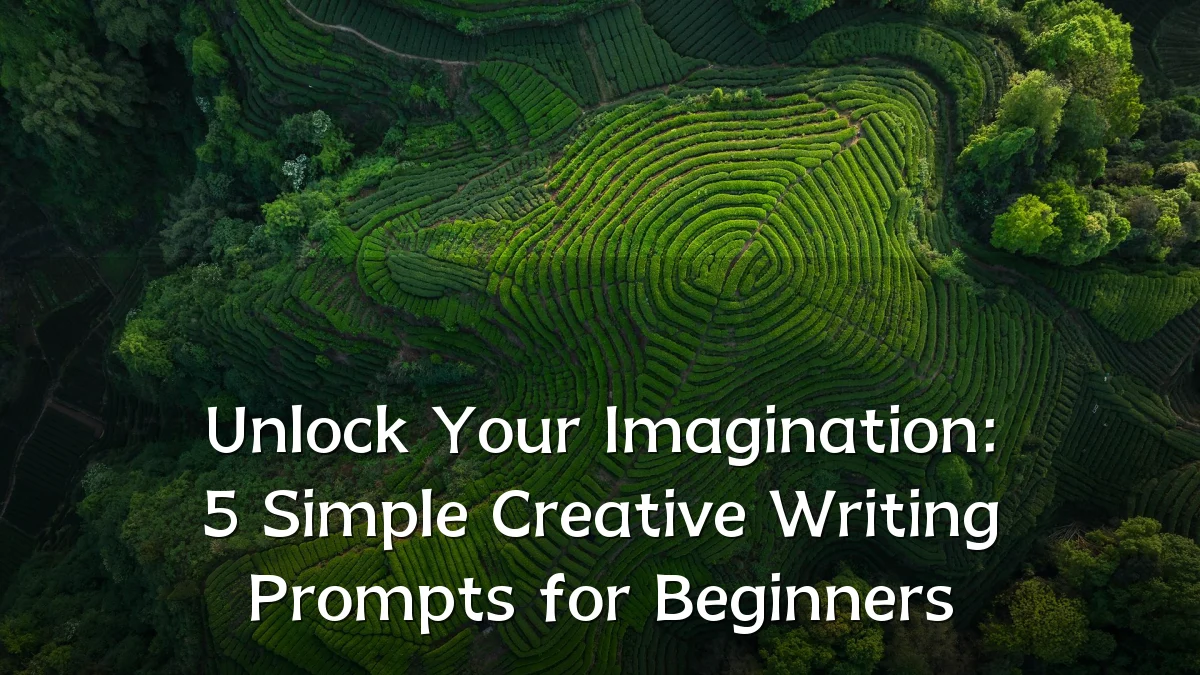 Unlock Your Imagination: 5 Simple Creative Writing Prompts for Beginners