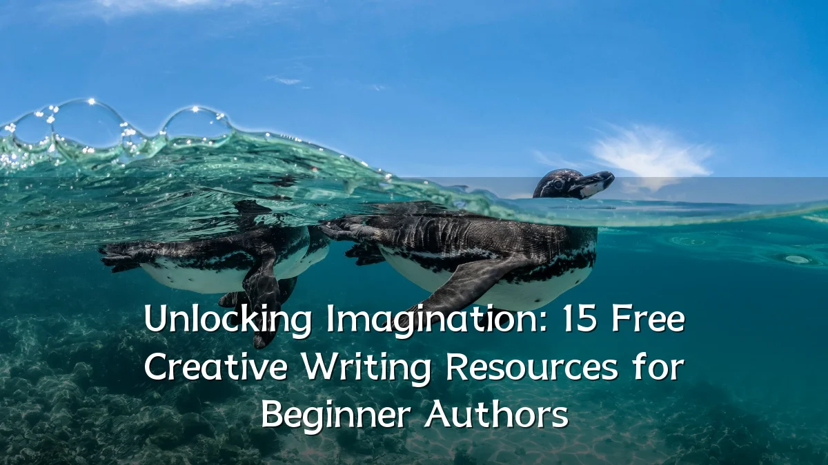 Unlocking Imagination: 15 Free Creative Writing Resources for Beginner Authors