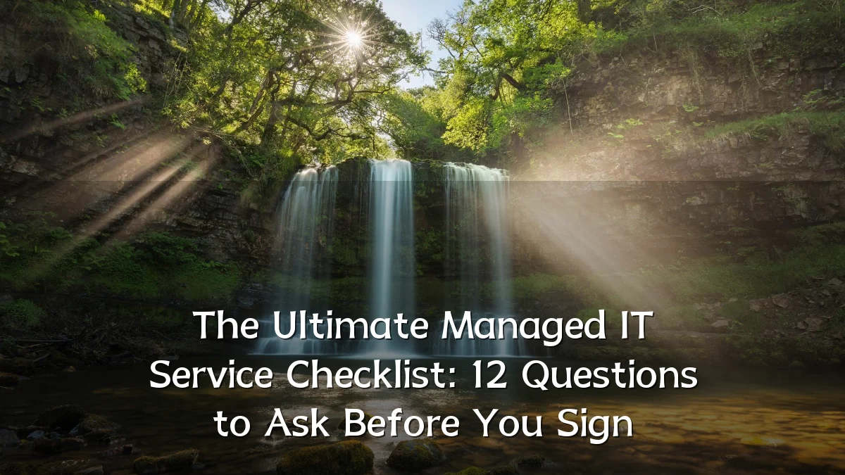 The Ultimate Managed IT Service Checklist: 12 Questions to Ask Before You Sign